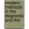 Modern Methods In The Diagnosis And The door Onbekend