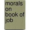 Morals On Book Of Job by Unknown