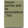 Mount Vernon And Its Associations : Hist door Onbekend