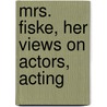 Mrs. Fiske, Her Views On Actors, Acting door Onbekend