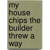 My House Chips The Builder Threw A Way door Onbekend