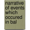 Narrative Of Events Which Occured In Bal door Onbekend