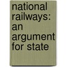 National Railways: An Argument For State door Onbekend