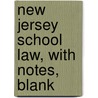 New Jersey School Law, With Notes, Blank door Onbekend