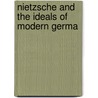 Nietzsche And The Ideals Of Modern Germa by Unknown