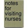 Notes For Visiting Nurses by Unknown