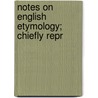 Notes On English Etymology; Chiefly Repr door Onbekend