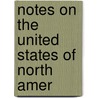Notes On The United States Of North Amer door Onbekend