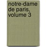 Notre-Dame De Paris, Volume 3 door Onbekend