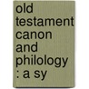Old Testament Canon And Philology : A Sy door Onbekend