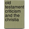 Old Testament Criticism And The Christia door Onbekend