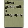 Oliver Goldsmith: A Biography door Onbekend
