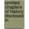 Omitted Chapters Of History Disclosed In door Onbekend