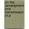 On The Development And Transmission Of P door Onbekend