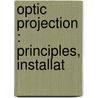 Optic Projection : Principles, Installat by Unknown