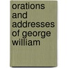 Orations And Addresses Of George William door Onbekend