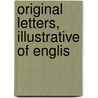 Original Letters, Illustrative Of Englis door Onbekend