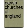 Parish Churches Of England by Unknown
