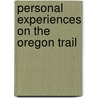 Personal Experiences On The Oregon Trail by Unknown