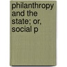 Philanthropy And The State; Or, Social P door Onbekend