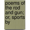 Poems Of The Rod And Gun; Or, Sports By door Onbekend