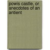 Powis Castle, Or Anecdotes Of An Antient door Onbekend