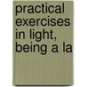 Practical Exercises In Light, Being A La door Onbekend