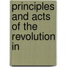 Principles And Acts Of The Revolution In by Unknown