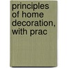 Principles Of Home Decoration, With Prac door Onbekend