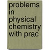 Problems In Physical Chemistry With Prac door Onbekend