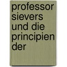 Professor Sievers Und Die Principien Der door Onbekend