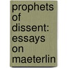 Prophets Of Dissent: Essays On Maeterlin door Onbekend