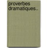 Proverbes Dramatiques.. door Onbekend