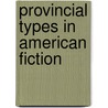 Provincial Types In American Fiction door Onbekend