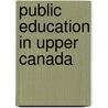 Public Education In Upper Canada door Onbekend