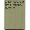 Public Papers Of Levi P. Morton, Governo door Onbekend