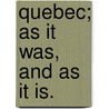 Quebec; As It Was, And As It Is. door Onbekend