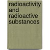 Radioactivity And Radioactive Substances by Unknown