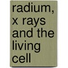 Radium, X Rays And The Living Cell door Onbekend