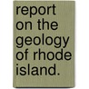 Report On The Geology Of Rhode Island. door Onbekend