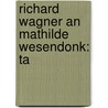 Richard Wagner An Mathilde Wesendonk: Ta door Onbekend