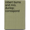 Robert Burns And Mrs. Dunlop; Correspond door Onbekend