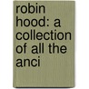 Robin Hood: A Collection Of All The Anci door Onbekend