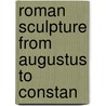 Roman Sculpture From Augustus To Constan door Onbekend