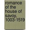 Romance of the House of Savoy, 1003-1519 by Unknown