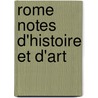 Rome Notes D'Histoire Et D'Art by Unknown