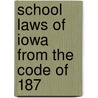 School Laws Of Iowa From The Code Of 187 door Onbekend