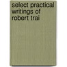 Select Practical Writings Of Robert Trai door Onbekend