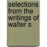 Selections From The Writings Of Walter S by Unknown
