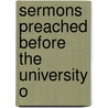 Sermons Preached Before The University O door Onbekend